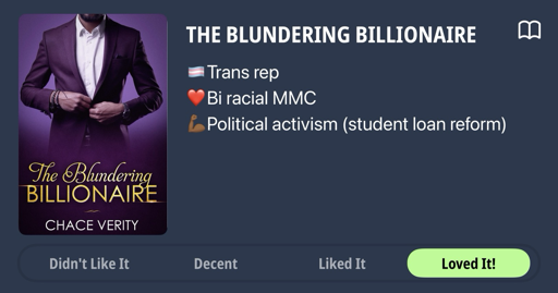 Cover of The Blundering Billionaire with the words Trans Rep; Bi racial MMC and political activism (student loan reform) and Loved It!