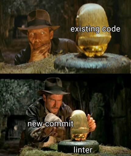 Indiana Jones swapping out an artifact for a fake one meme template with the text "existing code" on the real artifact, "new commit" on the fake one, and "linter" on the pedestal / trap